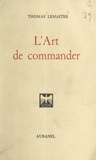 Thomas Lemaître - L'art de commander et l'art d'obéir.