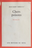 Jean-Marie Gerbault - Chers poisons.