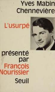 Yves Mabin Chennevière et François Nourissier - L'usurpé.