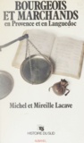 Michel Lacave et Mireille Lacave - Bourgeois et marchands en Provence et en Languedoc.