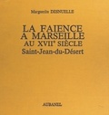 Marguerite Desnuelle et Henri-Pierre Fourest - La faïence à Marseille au XVIIe siècle : Saint-Jean-du-Désert.
