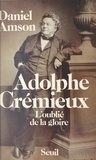 Daniel Amson - Adolphe Crémieux - L'oublié de la gloire.