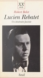 Robert Belot - Lucien Rebatet : un itinéraire fasciste.