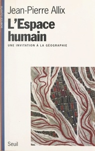 Thierry Marchaisse et Jean-Pierre Allix - L'espace humain - Une invitation à la géographie.