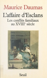 Maurice Daumas - L'affaire d'Esclans : les conflits familiaux au XVIIIe siècle.
