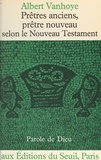 Albert Vanhoye et Xavier Léon-Dufour - Prêtres anciens, prêtre nouveau - Selon le Nouveau Testament.