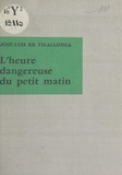 Jose Luis de Vilallonga - L'heure dangereuse du petit matin.