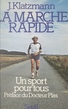 Joseph Klatzmann et Fernand Plas - La marche rapide, un sport pour tous.