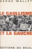 Serge Mallet - Le gaullisme et la gauche.