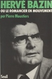 Pierre Moustiers - Hervé Bazin - Ou Le romancier en mouvement.