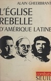 Alain Gheerbrant - L'église rebelle d'Amérique latine.