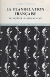 Pierre Bauchet et Edgar Faure - La planification française - Du premier au sixième plan.