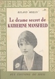 Roland Merlin - Le drame secret de Katherine Mansfield.