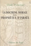 Claude Tresmontant - La doctrine morale des prophètes d'Israël.