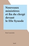 René Laurentin - Nouveaux ministères et fin du clergé devant le IIIe Synode.