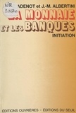 Jacques Adenot et Jean-Marie Albertini - La monnaie et les banques.