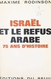 Maxime Rodinson et Jean Lacouture - Israël et le refus arabe - 75 ans d'histoire.