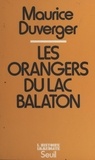 Maurice Duverger et Jean-Claude Guillebaud - Les orangers du lac Balaton.