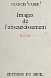 Francis Fabre - Images de l'obscurcissement.