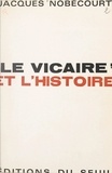 Jacques Nobécourt - Le Vicaire et l'histoire.