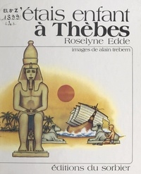 Roselyne Eddé et Alain Trebern - J'étais enfant à Thèbes.