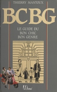 Thierry Mantoux et Jean-Jacques Brisebarre - BCBG - Le guide du bon chic bon genre.