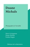 Marco Livingstone et Pauline Baggio - Duane Michals - Photographe de l'invisible.