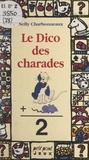 Nelly Charbonneaux et Nicole Vimard - Le dico des charades.