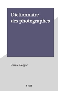 Carole Naggar - Dictionnaire des photographes.