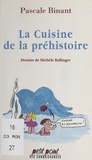 Pascale Binant et Michèle Ballinger - La cuisine de la préhistoire.