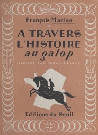 François Marion et  Dupuy-Franck - À travers l'histoire au galop.