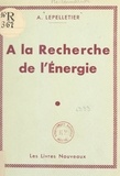 André Lepelletier - À la recherche de l'énergie.