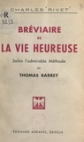 Charles Rivet - Bréviaire de la vie heureuse - Selon l'admirable méthode de Thomas Barrey.