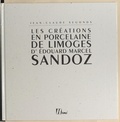 Jean-Claude Segonds et  Collectif - Les créations en porcelaine de Limoges d'Édouard Marcel Sandoz.