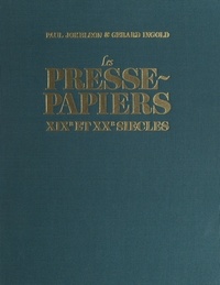 Gérard Ingold et Paul Jokelson - Les presse-papiers - XIXe et XXe siècles.