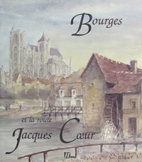 Marc Alibert et Jean-François Deniau - Bourges et la route Jacques Cœur.