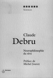Claude Debru - Neurophilosophie du rêve.