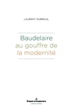 Laurent Dubreuil - Baudelaire au gouffre de la modernité.