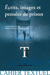 Régis Salado et Carine Trévisan - Ecrits, images et pensées de prison - Expériences de l'incarcération.