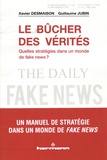 Xavier Desmaison et Guillaume Jubin - Le bûcher des vérités - Quelles stratégies dans un monde de fake news ?.