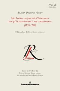 Siméon-Prosper Hardy et Pascal Bastien - Mes Loisirs, ou Journal d'événemens tels qu'ils parviennent à ma connoissance (1753-1789) - Tome 7, (1781-1782).