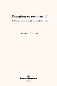 Emmanuel Tourpe - Donation et réciprocité - L'amour, point aveugle de la philosophie.