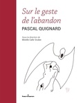 Pascal Quignard - Sur le geste de l'abandon.