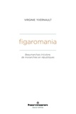 Virginie Yvernault - Figaromania - Beaumarchais tricolore, de monarchies en républiques (XVIIIe-XIXe siècle).