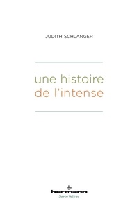 Judith Epstein Schlanger - Une histoire de l'intense.