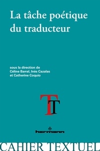 Céline Barral et Inès Cazalas - La tâche poétique du traducteur.