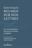 Stéphanie Bernier et Pierre Hébert - Nouveaux regards sur nos lettres - La correspondance d'écrivain et d'artiste au Québec.