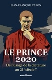 Jean-François Caron - Le Prince 2020 - De l'usage de la dictature au 21e siècle ?.