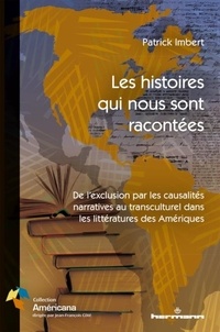 Patrick Imbert - Les histoires qui nous sont racontées - De l'exclusion par les causalités narratives au transculturel dans les littératures des Amériques.