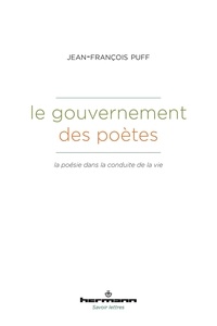 Jean-François Puff - Le gouvernement des poètes - La poésie dans la conduite de la vie.